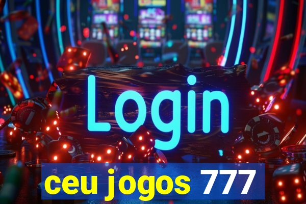 ceu jogos 777